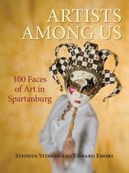 "ARTISTS AMONG US" 100 Faces of Art in Spartanburg 